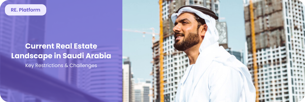 Current Real Estate Landscape in Saudi Arabia: Key Restrictions & Challenges