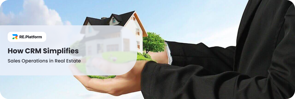 How CRM Simplifies Sales Operations in Real Estate