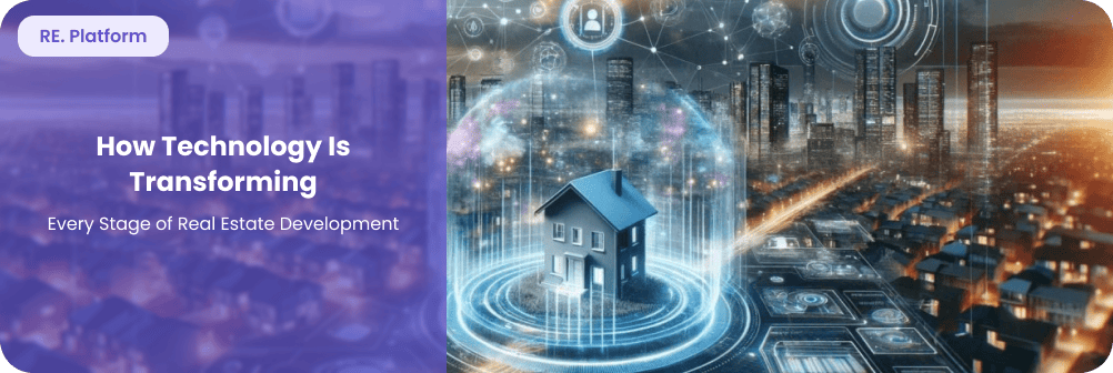 How Technology Is Transforming Every Stage of Real Estate Development