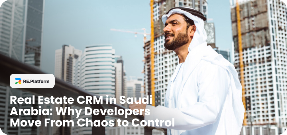 Real Estate CRM in Saudi Arabia: Why Developers Move From Chaos to Control
